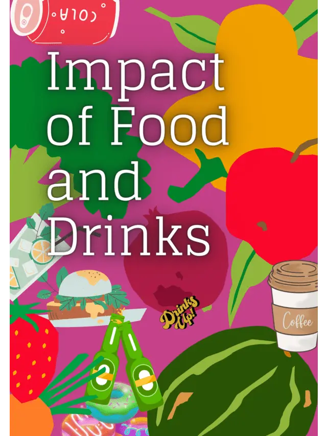 Impact of food and drinks